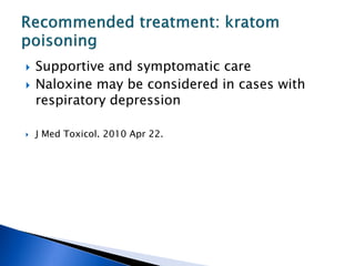    Supportive and symptomatic care
   Naloxine may be considered in cases with
    respiratory depression

   J Med Toxicol. 2010 Apr 22.
 
