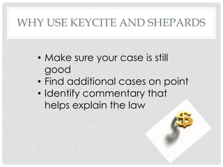 Why use Keycite and Shepards ,[object Object]