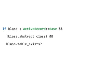 if	
 ?klass	
 ?<	
 ?ActiveRecord::Base	
 ?&&	
 ?
	
 ?	
 ?!klass.abstract_class?	
 ?&&	
 ?
	
 ?	
 ?klass.table_exists?
 