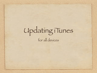 Updating iTunes
    for all devices
 