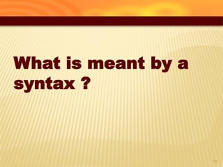 28
What is meant by a
syntax ?
 