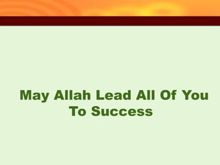 43
May Allah Lead All Of You
To Success
 
