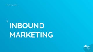 Marketing digital
INBOUND
MARKETING
2.
 