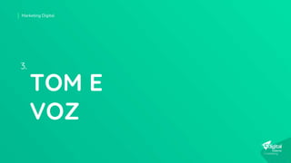 Marketing Digital
TOM E
VOZ
3.
 