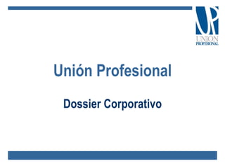 Unión Profesional Dossier Corporativo 