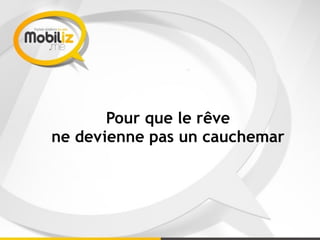 Pour que le rêve
ne devienne pas un cauchemar
 