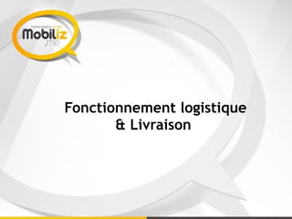 Fonctionnement logistique
& Livraison
 