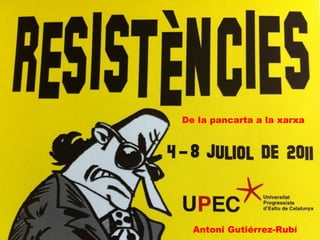 De la pancarta a la xarxa Antoni Gutiérrez-Rubí 