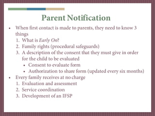 Parent Notification
• When first contact is made to parents, they need to know 3
  things
  1. What is Early On?
  2. Fami...