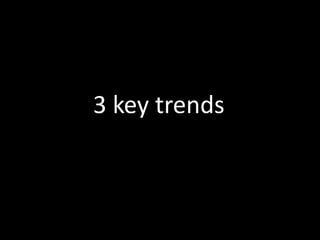 3 key trends
 