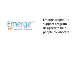 Emerge project – a
support program
designed to help
people collaborate
 