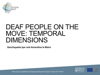 DEAF PEOPLE ON THE
MOVE: TEMPORAL
DIMENSIONS
Sanchayeeta Iyer and Amandine le Maire
 