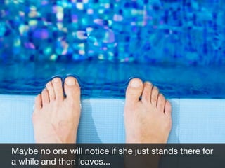 Maybe no one will notice if she just stands there for
a while and then leaves...
Fad

 