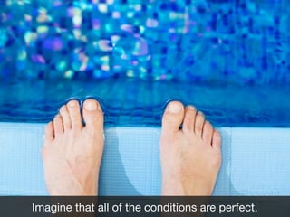 Thought
Imagine that all of the conditions are perfect.
experiment

 