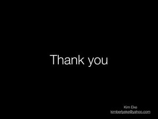 Thank you

Kim Eke
kimberlyeke@yahoo.com

 