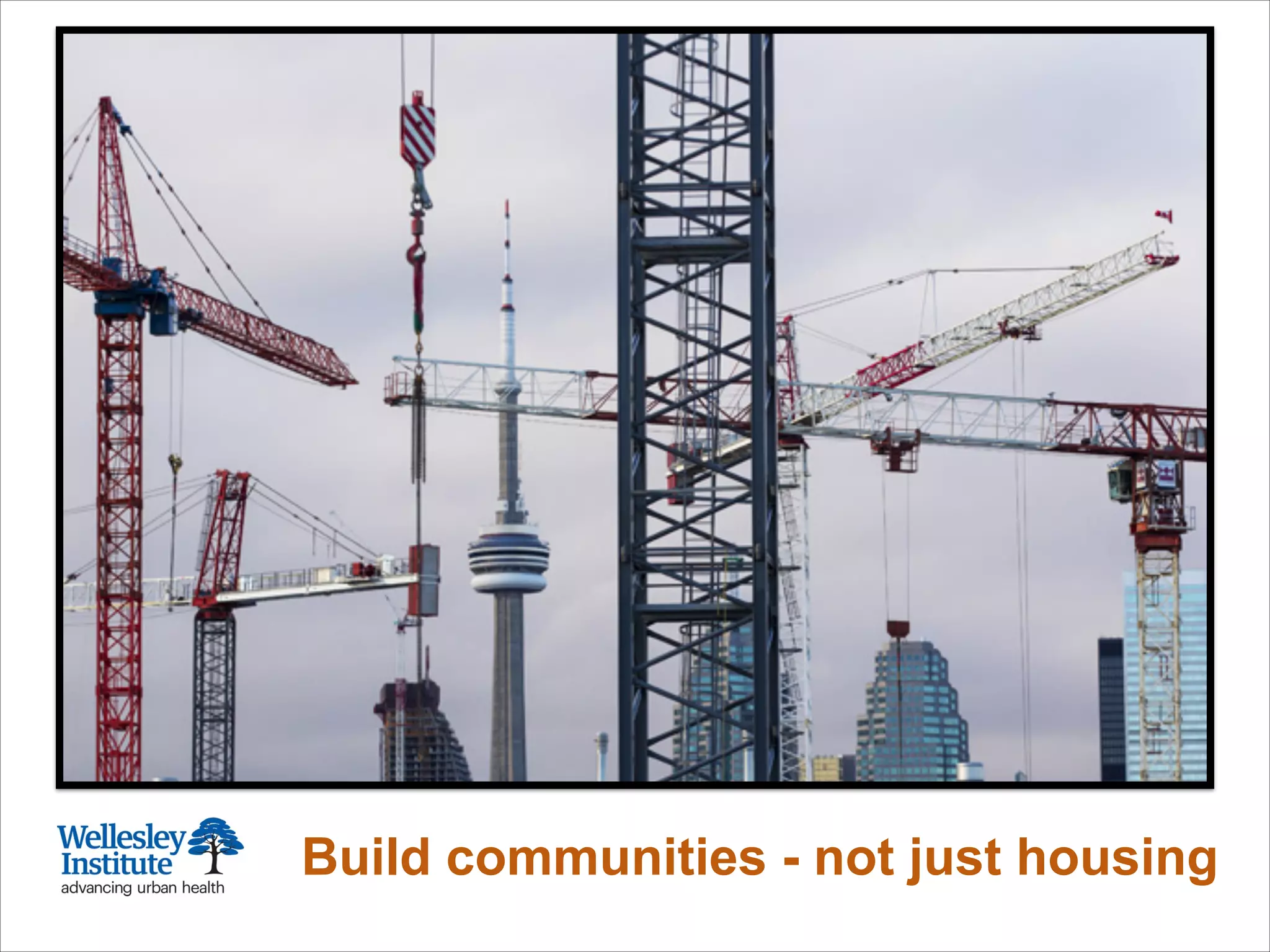 Build communities - not just housing
 