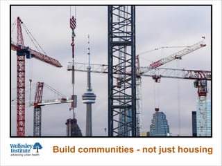 Build communities - not just housing
 