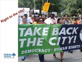 Toronto 1911:
Founding of
Wellesley Hospital
Right to the city!
 