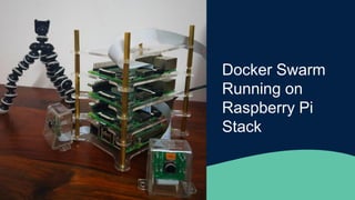 Docker Swarm
Running on
Raspberry Pi
Stack
 