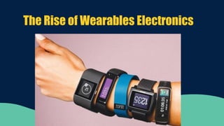 The Rise of Wearables Electronics
 