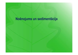 Noēnojums un sedimentācija 
 