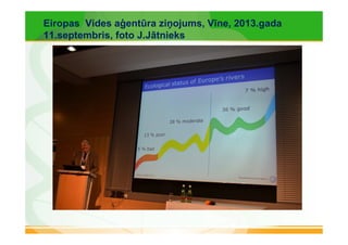 Eiropas Vides aģentūra ziņojums, Vīne, 2013.gada 
11.septembris, foto J.Jātnieks 
 