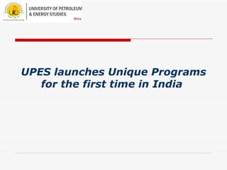 UPES launches Unique Programs for the first time in India   