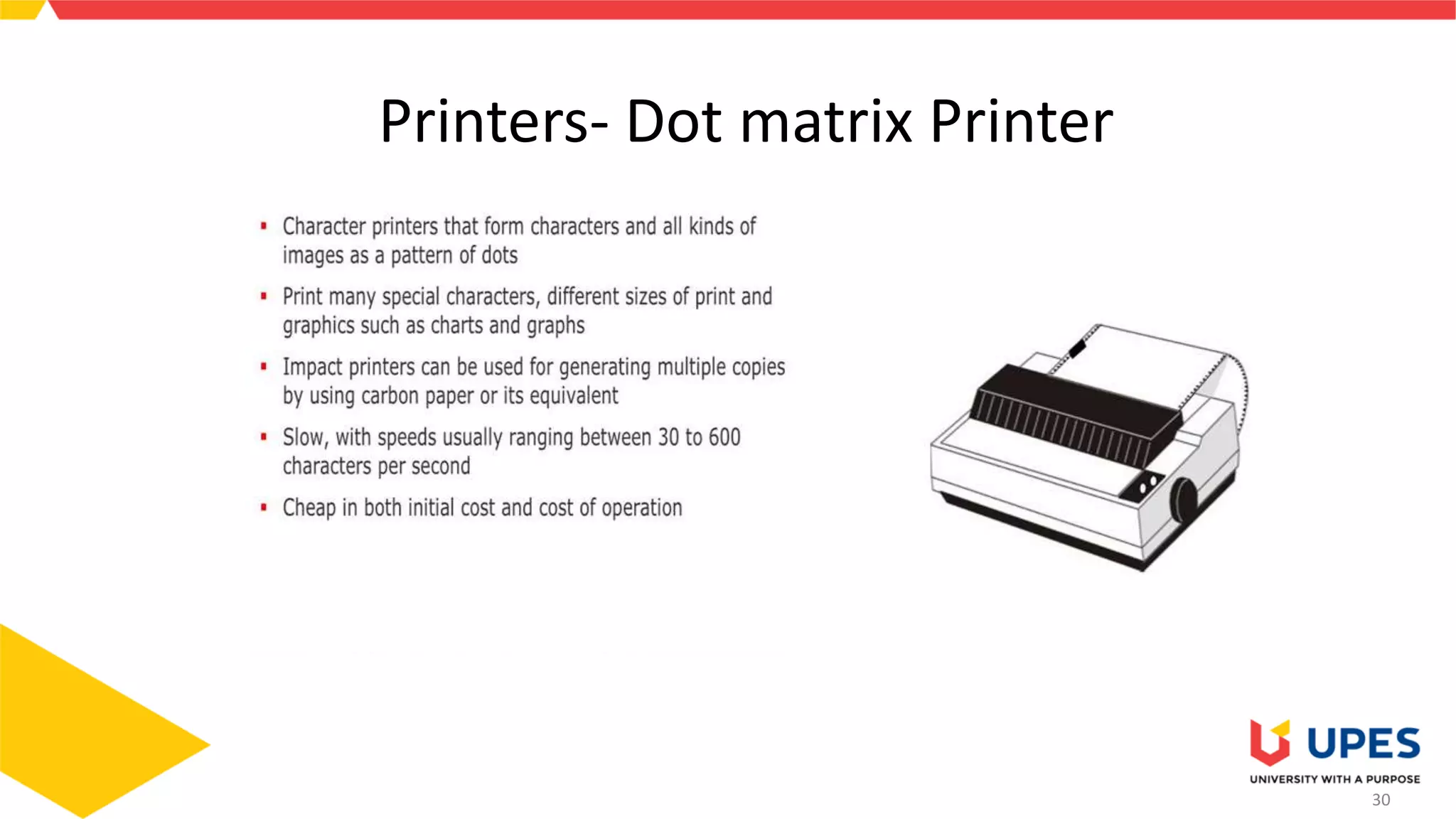 30
Printers- Dot matrix Printer
 