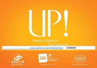 www.upessencia.com.br/alexdreyer ID:800549
 