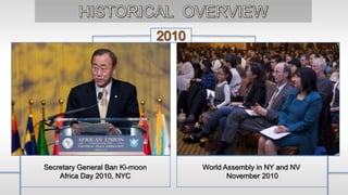 Secretary General Ban Ki-moon
Africa Day 2010, NYC
World Assembly in NY and NV
November 2010
 