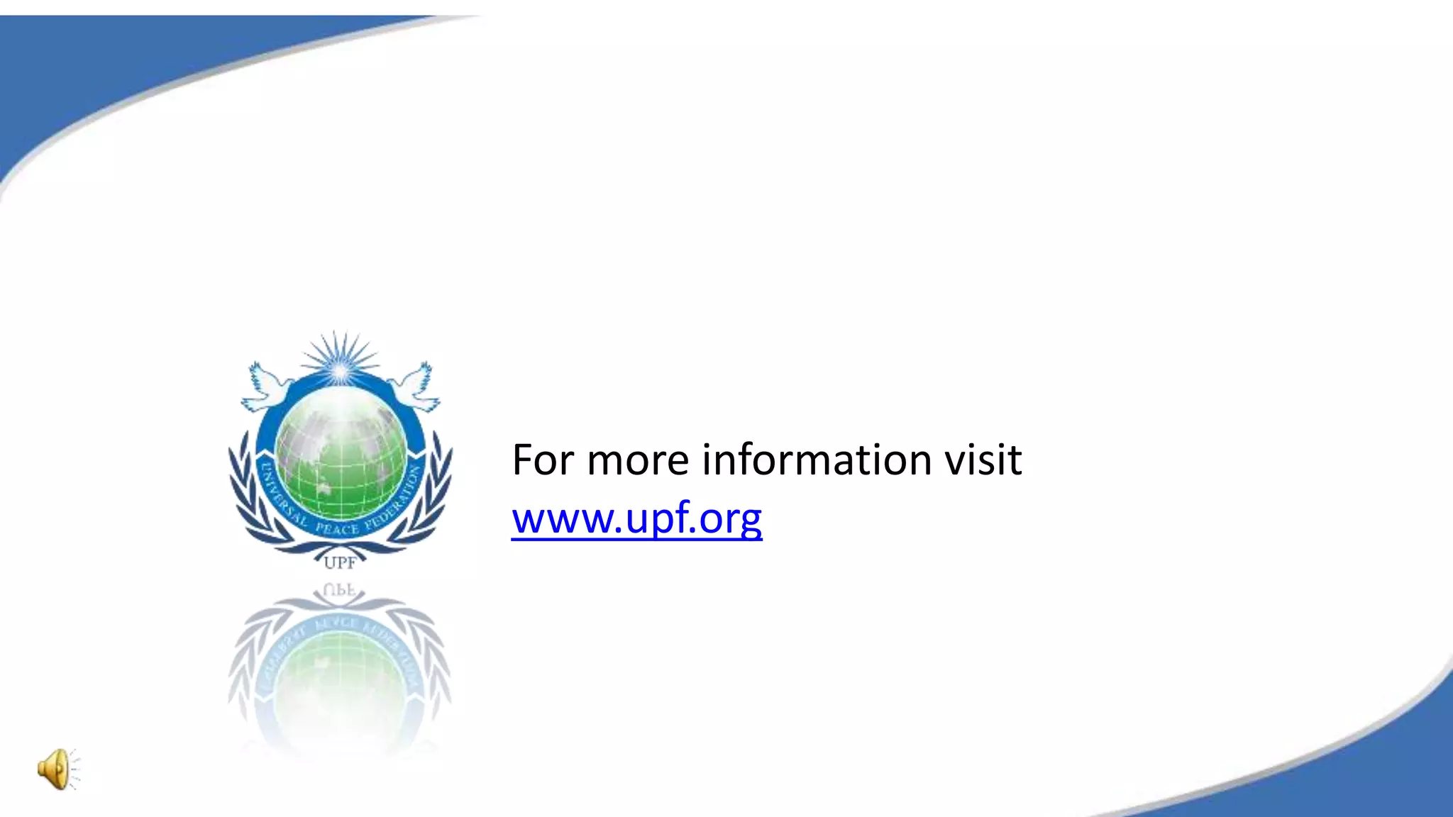 For more information visit
www.upf.org
 
