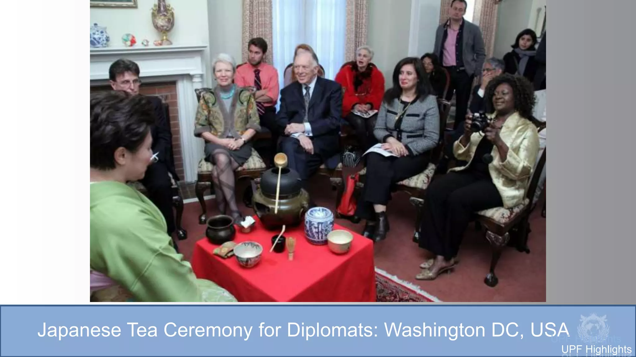 Japanese Tea Ceremony for Diplomats: Washington DC, USAUPF Highlights
UPF Highlights
 