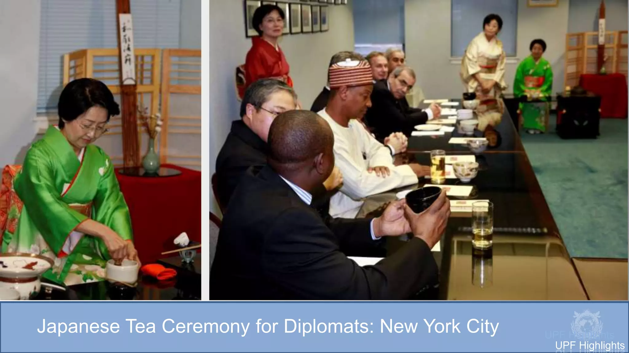 Japanese Tea Ceremony for Diplomats: New York City UPF Highlights
UPF Highlights
 