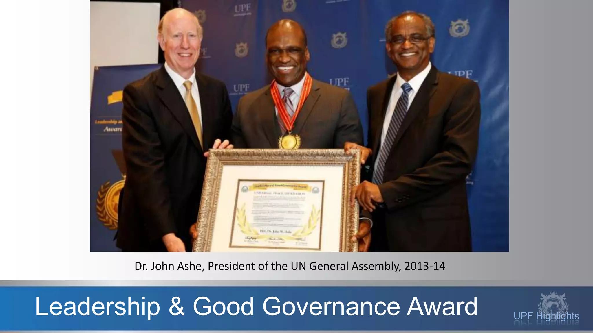 UPF HighlightsLeadership & Good Governance Award
Dr. John Ashe, President of the UN General Assembly, 2013-14
 