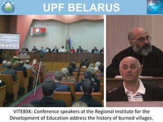 UPF BELARUS




 VITEBSK: Conference speakers at the Regional Institute for the
Development of Education address the histo...