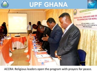 UPF GHANA




ACCRA: Religious leaders open the program with prayers for peace.
 
