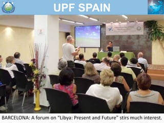 UPF SPAIN




BARCELONA: A forum on “Libya: Present and Future” stirs much interest.
 
