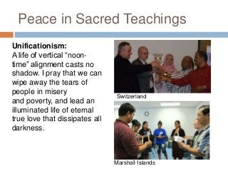 Peace in Sacred Teachings
Unificationism:
A life of vertical “noontime” alignment casts no
shadow. I pray that we can
wipe...