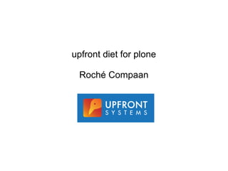 upfront diet for plone
Roché Compaan
 