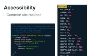 Accessibility
• Common abstractions
This is another instance where we saw repeat use cases which we then decided to abstract into our shared framework. We decided accessibility would be a higher priority and made sure we
focused some of our tooling time there because we knew it’d have real impact on users. So the tool is led from UX needs, built to support those needs
 