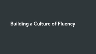Building a Culture of Fluency
 