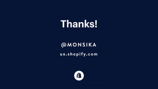 Thanks!
@MON SI KA
ux. shopify.com
 