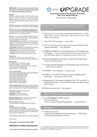 UPGRADE is the European Journal for the
Informatics Professional, published bimonthly
at <http://www.upgrade-cepis.org/>

Publisher
UPGRADE is published on behalf of CEPIS (Council of European
Professional Informatics Societies, <http://www.cepis.org/>) by                                            Vol. IX, issue No. 1, February 2008
Novática <http://www.ati.es/novatica/>, journal of the Spanish
CEPIS society ATI (Asociación de Técnicos de Informática, <http://
www.ati.es/>)

UPGRADE monographs are also published in Spanish (full version               Monograph: IT Governance (published jointly with Novática*)
printed; summary, abstracts and some articles online) by Novática
                                                                             Guest Editors: Dídac López-Viñas, Antonio Valle-Salas, Aleix Palau-Escursell, and
UPGRADE was created in October 2000 by CEPIS and was first                   Willem-Joep Spauwen
published by Novática and INFORMATIK/INFORMATIQUE, bi-
monthly journal of SVI/FSI (Swiss Federation of Professional
Informatics Societies, <http://www.svifsi.ch/>)                              2 Presentation. IT Governance: Fundamentals and Drivers — Dídac
UPGRADE is the anchor point for UPENET (UPGRADE European
                                                                               López-Viñas, Antonio Valle-Salas, Aleix Palau-Escursell, and
NETwork), the network of CEPIS member societies’ publications,                 Willem-Joep Spauwen
that currently includes the following ones:
• Informatik-Spektrum, journal published by Springer Verlag on               5 This is NOT IT Governance — Jan van Bon
  behalf of the CEPIS societies GI, Germany, and SI, Switzerland
• ITNOW, magazine published by Oxford University Press on behalf
  of the British CEPIS society BCS                                           14 ITIL V3: The Past and The Future. The Evolution Of Service Man-
• Mondo Digitale, digital journal from the Italian CEPIS society AICA           agement Philosophy — Troy DuMoulin
• Novática, journal from the Spanish CEPIS society ATI
• OCG Journal, journal from the Austrian CEPIS society OCG
• Pliroforiki, journal from the Cyprus CEPIS society CCS                     16 PMBOK and PRINCE 2 for the Management of ITIL Implementa-
• Pro Dialog, journal from the Polish CEPIS society PTI-PIPS                    tion Projects — Grupo de Metodologías de Gestión de Proyectos of
                                                                                the itSMF Spain under the coordination of Javier García-Arcal
Editorial Team
Chief Editor: Llorenç Pagés-Casas, Spain, <pages@ati.es>
Associate Editor: Rafael Fernández-Calvo, Spain, <rfcalvo@ati.es>            23 Business Intelligence Governance, Closing the IT/Business Gap —
Editorial Board
                                                                                Jorge Fernández-González
Prof. Wolffried Stucky, CEPIS Former President
Prof. Nello Scarabottolo, CEPIS Vice President                               31 IT Project Portfolio Management: The Strategic Vision of IT Projects
Fernando Piera Gómez and Llorenç Pagés-Casas, ATI (Spain)
François Louis Nicolet, SI (Switzerland)                                        — Albert Cubeles-Márquez
Roberto Carniel, ALSI – Tecnoteca (Italy)

UPENET Advisory Board
                                                                             37 ISO20000 – An Introduction — Lynda Cooper
Hermann Engesser (Informatik-Spektrum, Germany and Switzerland)
Brian Runciman (ITNOW, United Kingdom)                                       40 COBIT as a Tool for IT Governance: between Auditing and IT
Franco Filippazzi (Mondo Digitale, Italy)
Llorenç Pagés-Casas (Novática, Spain)                                           Governance — Juan-Ignacio Rouyet-Ruiz
Veith Risak (OCG Journal, Austria)
Panicos Masouras (Pliroforiki, Cyprus)
Andrzej Marciniak (Pro Dialog, Poland)                                       44 Implementing IT Governance Ad@pting CobiT, ITIL and Val IT: A
Rafael Fernández Calvo (Coordination)                                           Respectful Caricature — Ricardo Bría-Menéndez and Manuel Palao
                                                                                García-Suelto
English Language Editors: Mike Andersson, David Cash, Arthur
Cook, Tracey Darch, Laura Davies, Nick Dunn, Rodney Fennemore,
Hilary Green, Roger Harris, Jim Holder, Pat Moody, Brian Robson              48 What Governance Isn’t — Rob England
Cover page designed by Concha Arias Pérez
"Strategos" / © ATI 2008
Layout Design: François Louis Nicolet
Composition: Jorge Llácer-Gil de Ramales                                          UPENET (UPGRADE European NETwork)
Editorial correspondence: Llorenç Pagés-Casas <pages@ati.es>                 52 From Pro Dialog (PTI-PIPS, Poland)
Advertising correspondence: <novatica@ati.es>
                                                                                  Software Engineering
UPGRADE Newslist available at                                                     A View on Aspect Oriented Programming — Konrad Billewicz
<http://www.upgrade-cepis.org/pages/editinfo.html#newslist>

Copyright
© Novática 2008 (for the monograph)                                              CEPIS NEWS
© CEPIS 2008 (for the sections UPENET and CEPIS News)
All rights reserved under otherwise stated. Abstracting is permitted
with credit to the source. For copying, reprint, or republication per-       57 CEPIS Working Groups
mission, contact the Editorial Team
                                                                                Authentication Approaches for Online Banking — CEPIS Legal
The opinions expressed by the authors are their exclusive responsibility        and Security Special Interest Network

ISSN 1684-5285

Monograph of next issue (April 2008)

"Model-Driven Software Development"
                                                                           * This monograph will be also published in Spanish (full version printed; summary, abstracts, and some
                                                                           articles online) by Novática, journal of the Spanish CEPIS society ATI (Asociación de Técnicos de
 (The full schedule of UPGRADE is available at our website)                Informática) at <http://www.ati.es/novatica/>.
 