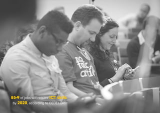 85-9 of jobs will require ICT skills 
by 2020, according to CEDEFOP. 
 