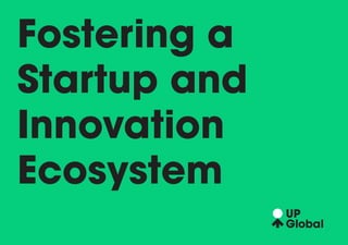 Fostering a 
Startup and 
Innovation 
Ecosystem  