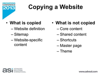 Copying a Website 
• What is copied 
– Website definition 
– Sitemap 
– Website-specific 
content 
• What is not copied 
–...
