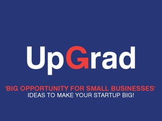 Upgrad|Blog - Big Opportunity for small businesses -Ideas to make your Startup big!