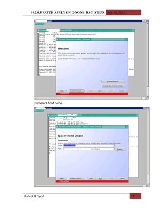 10.2.0.5 PATCH APPLY ON_2-NODE_RAC_STEPS July 10, 2012




      (B) Select ASM home




Raheel H Syed                                                12
 