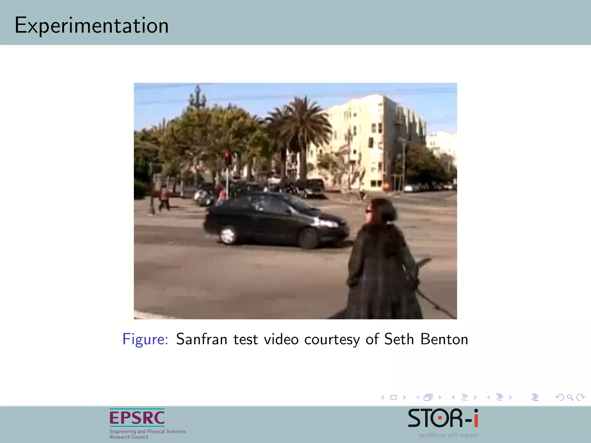 Experimentation
Figure: Sanfran test video courtesy of Seth Benton
 
