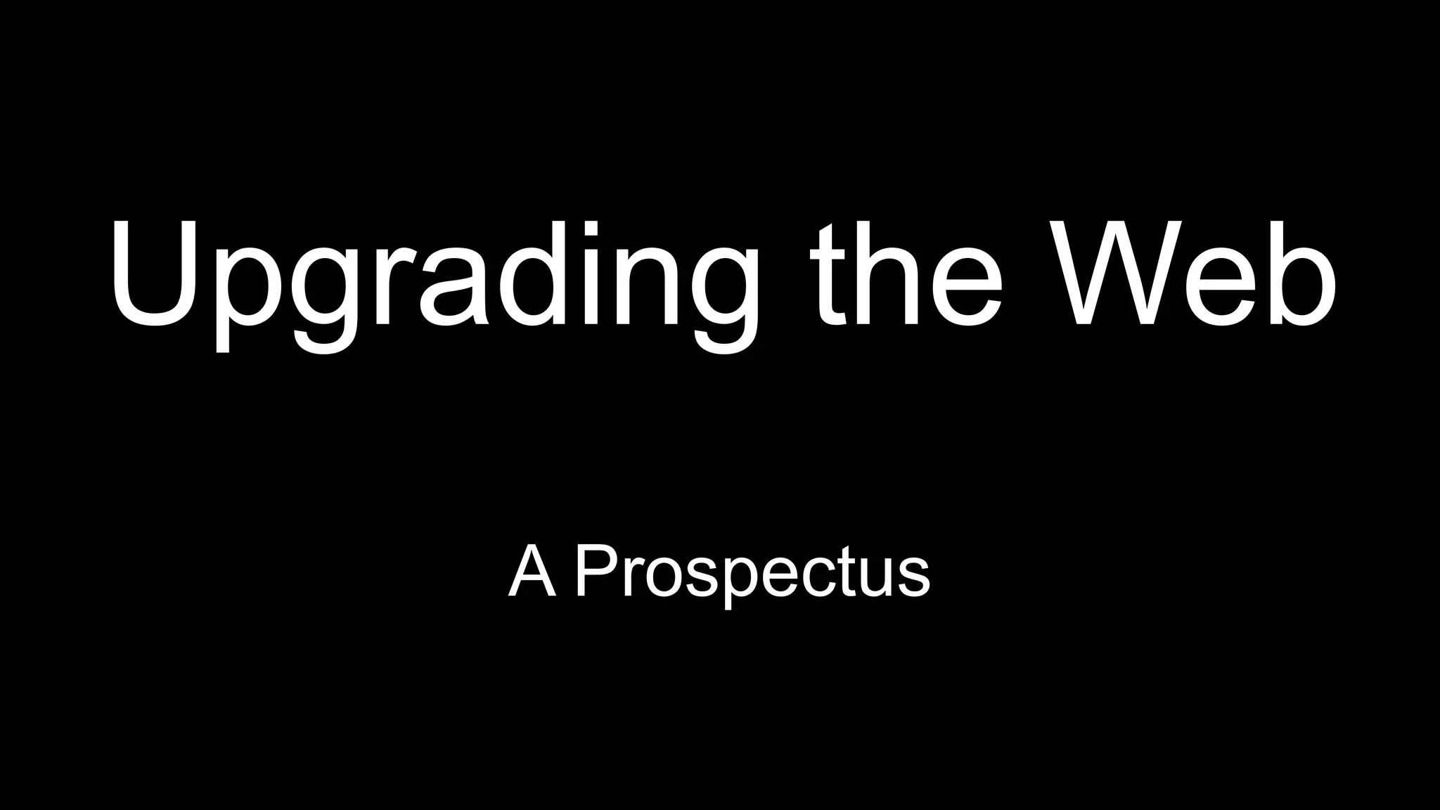 Upgrading the Web
A Prospectus